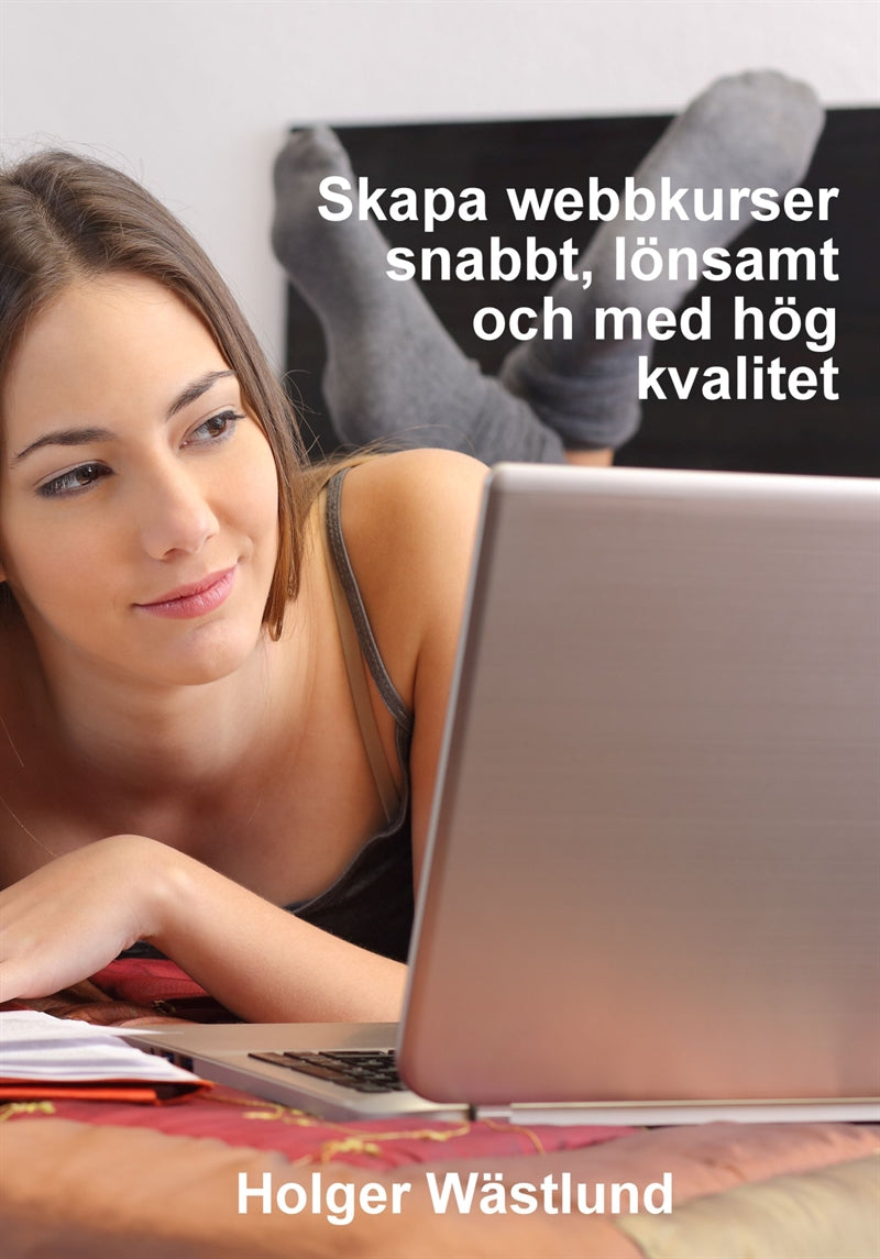 Skapa webbkurser snabbt, lönsamt och med hög kvalitet – E-bok