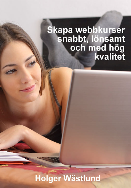 Skapa webbkurser snabbt, lönsamt och med hög kvalitet – E-bok