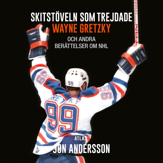 Skitstöveln som trejdade Wayne Gretzky : och andra berättelser om NHL – Ljudbok
