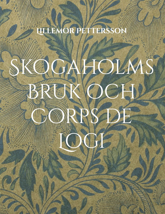 Skogaholms Bruk och Corps de Logi: 1600 tals Herrgården – E-bok
