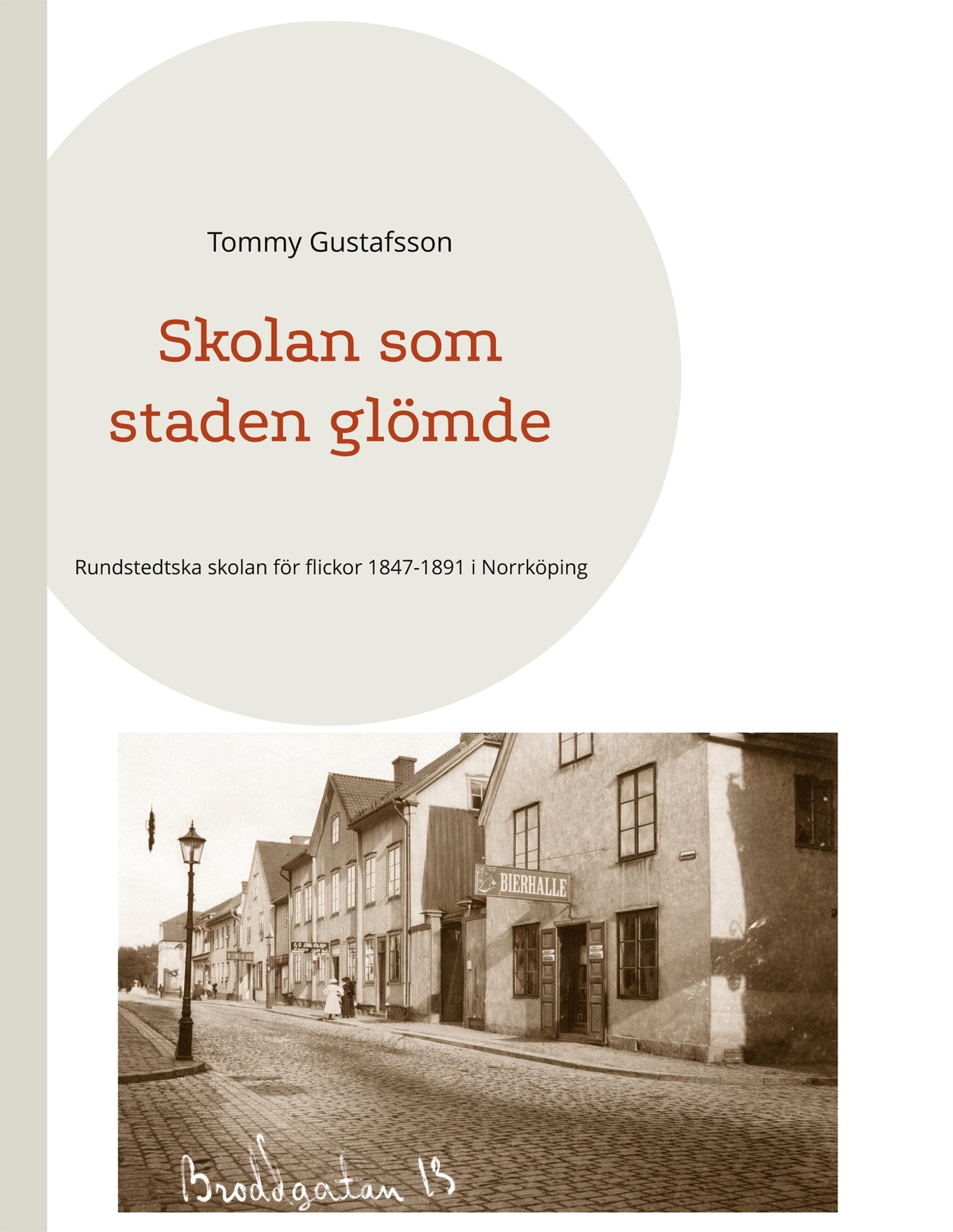 Skolan som staden glömde: Rundstedtska skolan för flickor 1847-1891 i Norrköping – E-bok