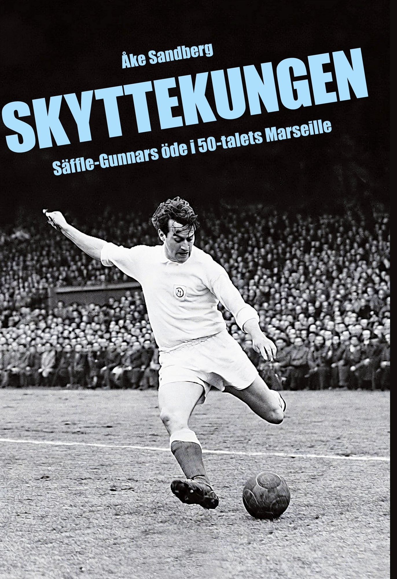 Skyttekungen: Säffle-Gunnars öde i 50-talets Marseille – E-bok