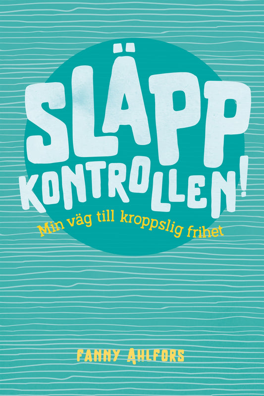 Släpp kontrollen : min väg till kroppslig frihet – E-bok