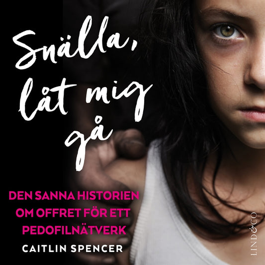 Snälla, låt mig gå : den sanna historien om offret för ett pedofilnätverk – Ljudbok