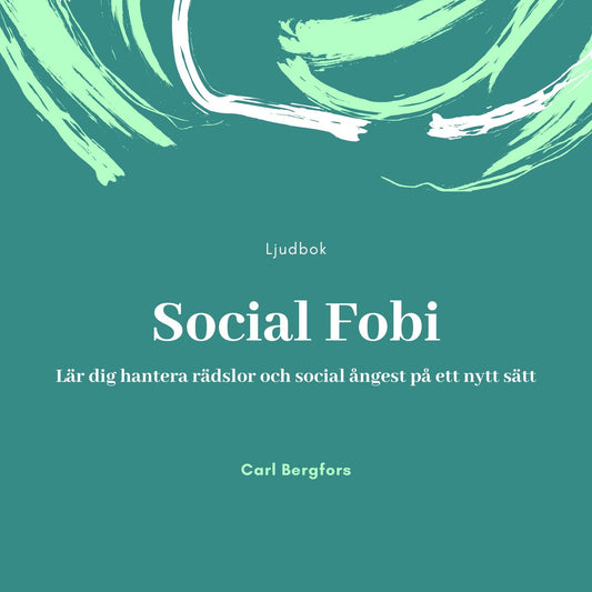 Social Fobi. Lär dig hantera rädslor och social ångest på ett nytt sätt. – Ljudbok