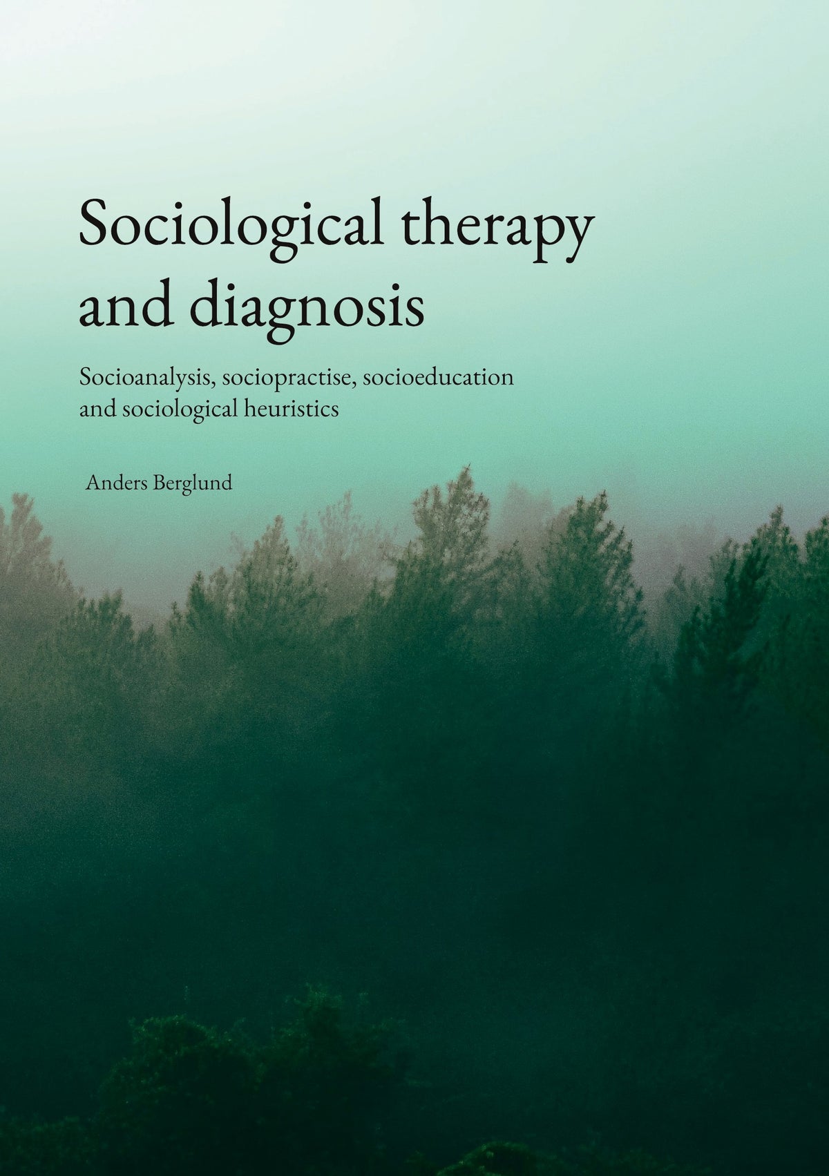Sociological therapy and diagnosis: Socioanalysis, sociopractise, socioeducation and sociological heuristics – E-bok
