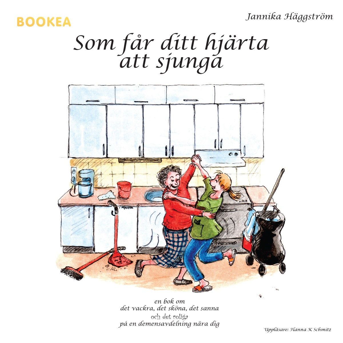 Som får ditt hjärta att sjunga : en bok om det vackra, det sköna, det sanna och det roliga på en demensavdelning nära dig – Ljudbok