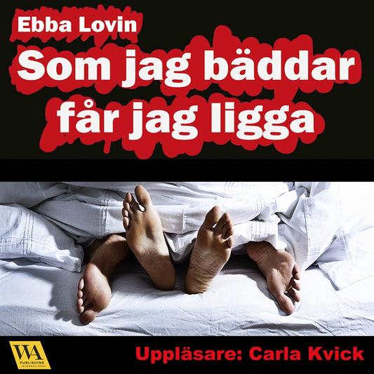 Som jag bäddar får jag ligga: en härligt erotisk novell om hur Sara får ligga mycket i sitt äktenskap – Ljudbok
