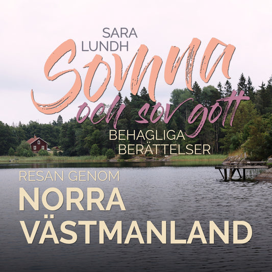 Somna och sov gott - Behagliga berättelser - Resan genom norra Västmanland – Ljudbok