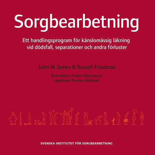 Sorgbearbetning : ett handlingsprogram för känslomässig läkning vid sorg efter dödsfall, separationer och andra förluster – Ljudbok
