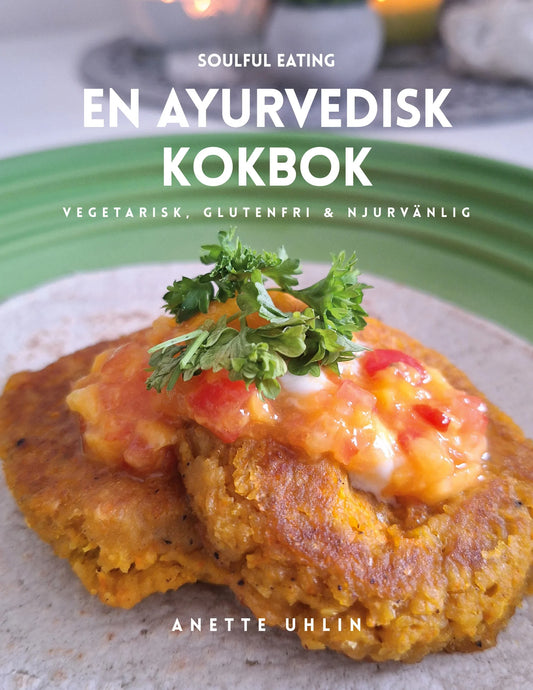 Soulful eating - en ayurvedisk kokbok: Vegetarisk, glutenfri & njurvänlig – E-bok
