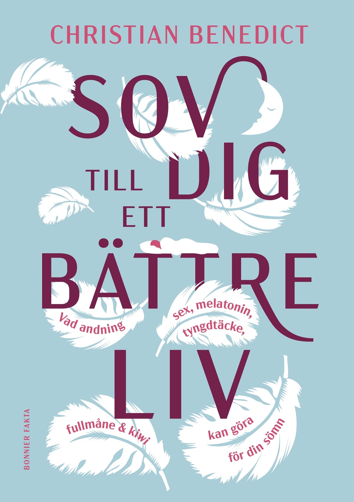 Sov dig till ett bättre liv : vad andning, sex, melatonin, tyngdtäcke, fullmåne och kiwi kan göra för din sömn – E-bok