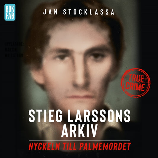 Stieg Larssons arkiv: Nyckeln till Palmemordet – Ljudbok