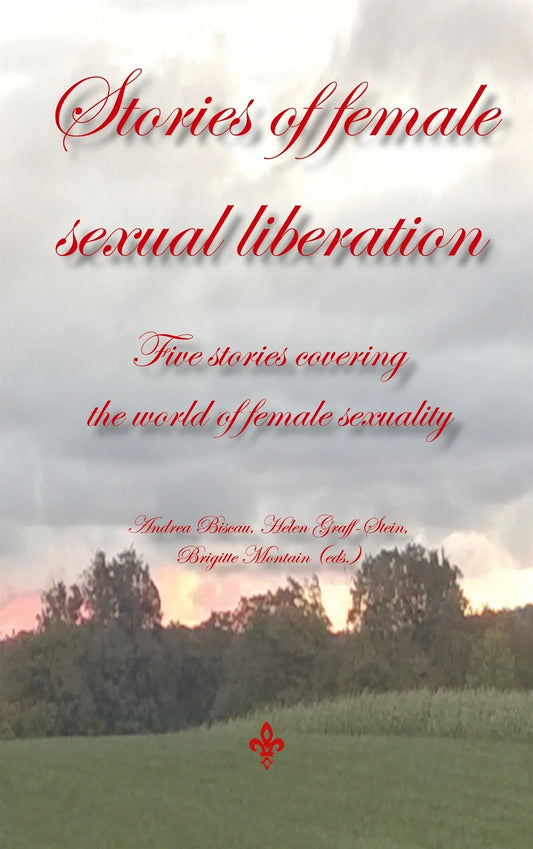 Stories of female sexual liberation: Five stories covering  the world of female sexuality – E-bok