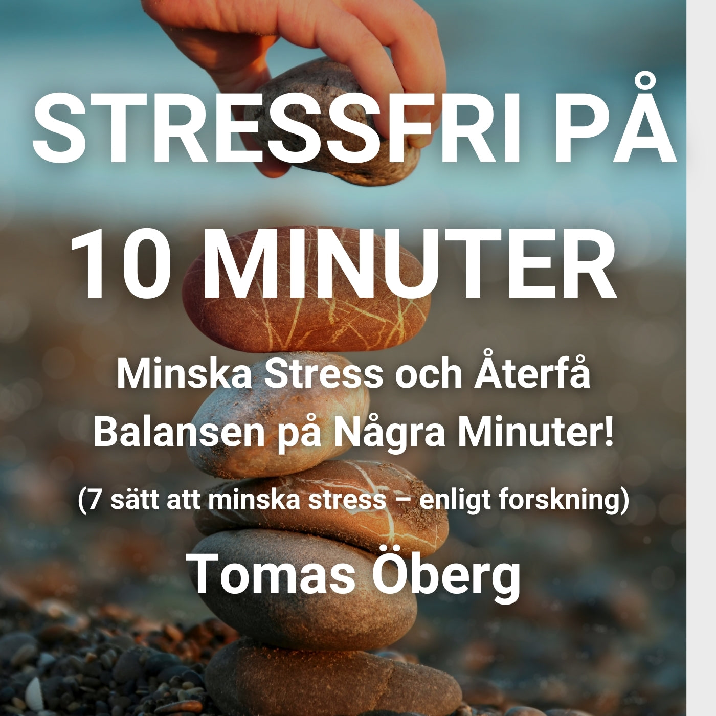Stressfri på 10 minuter - Minska Stress och Återfå Balansen på Några Minuter! (7 sätt att minska stress – enligt forskning) – Ljudbok