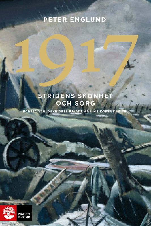 Stridens skönhet och sorg 1917 : första världskrigets fjärde år i 108 korta kapitel – E-bok