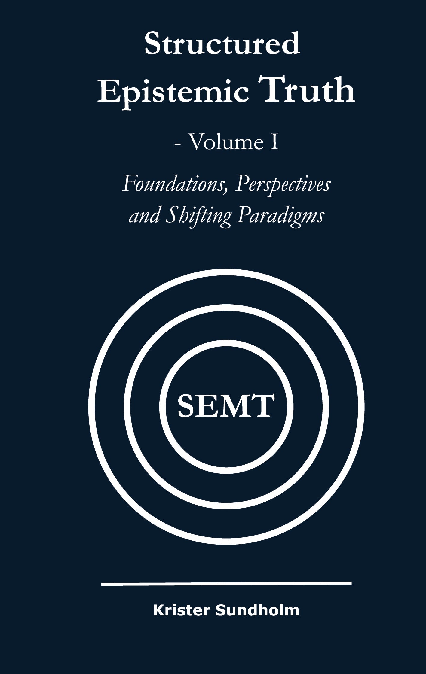 Structured Epistemic Truth Volume I: Foundations, Perspectives, and Shifting Paradigms – E-bok