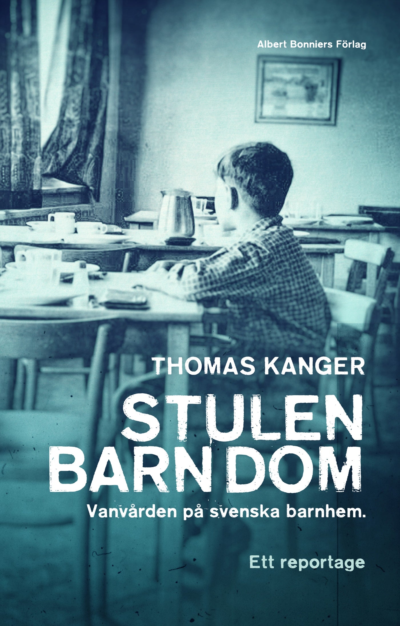 Stulen barndom : vanvården på svenska barnhem – E-bok