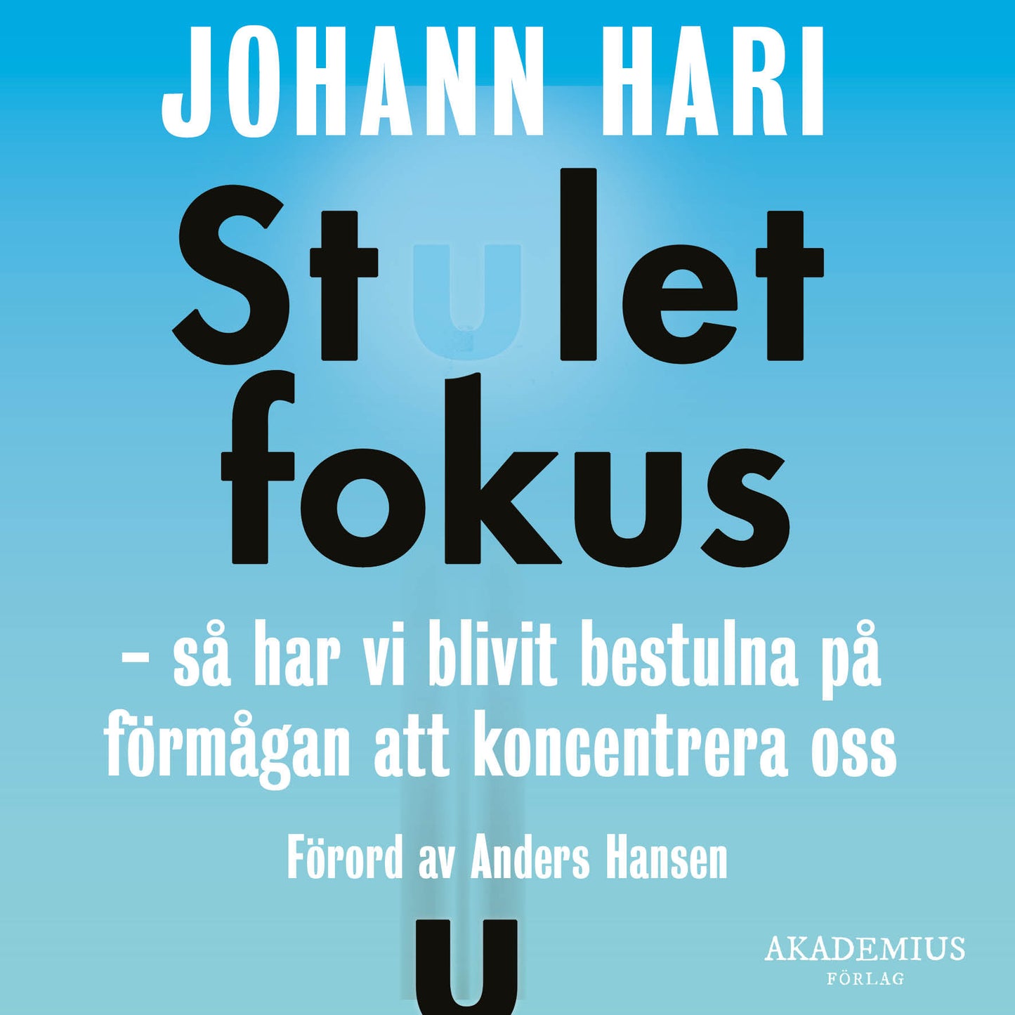 Stulet fokus : så har vi blivit bestulna på förmågan att koncentrera oss – Ljudbok