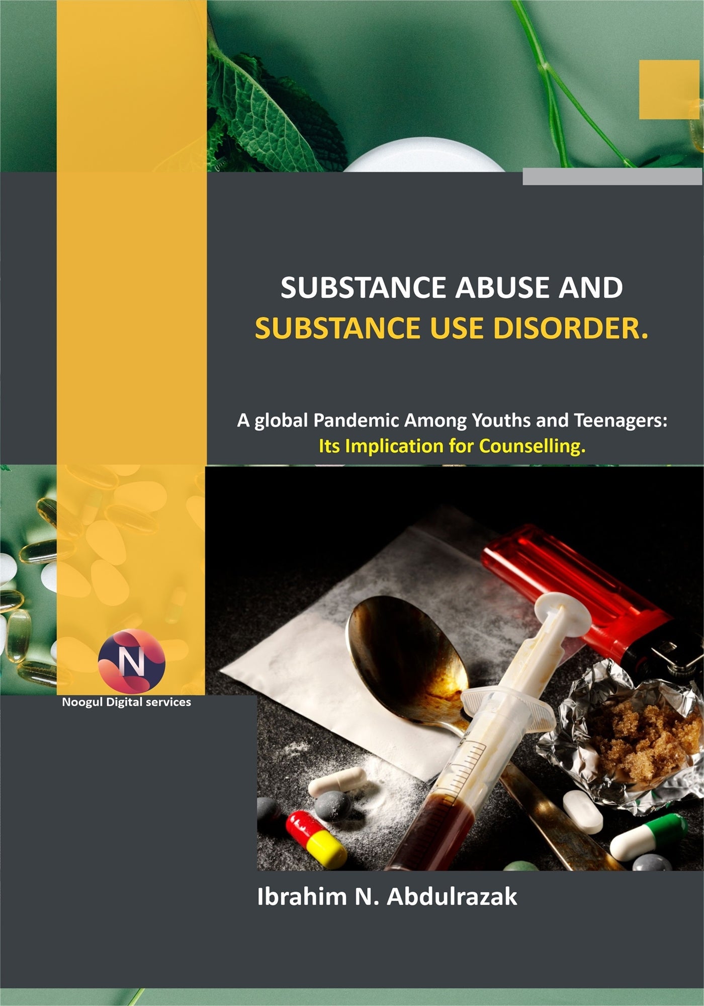 Substance Abuse and Substance Use Disorders. A Global Pandemic among Teenagers and Youths: Implications for Counseling – E-bok