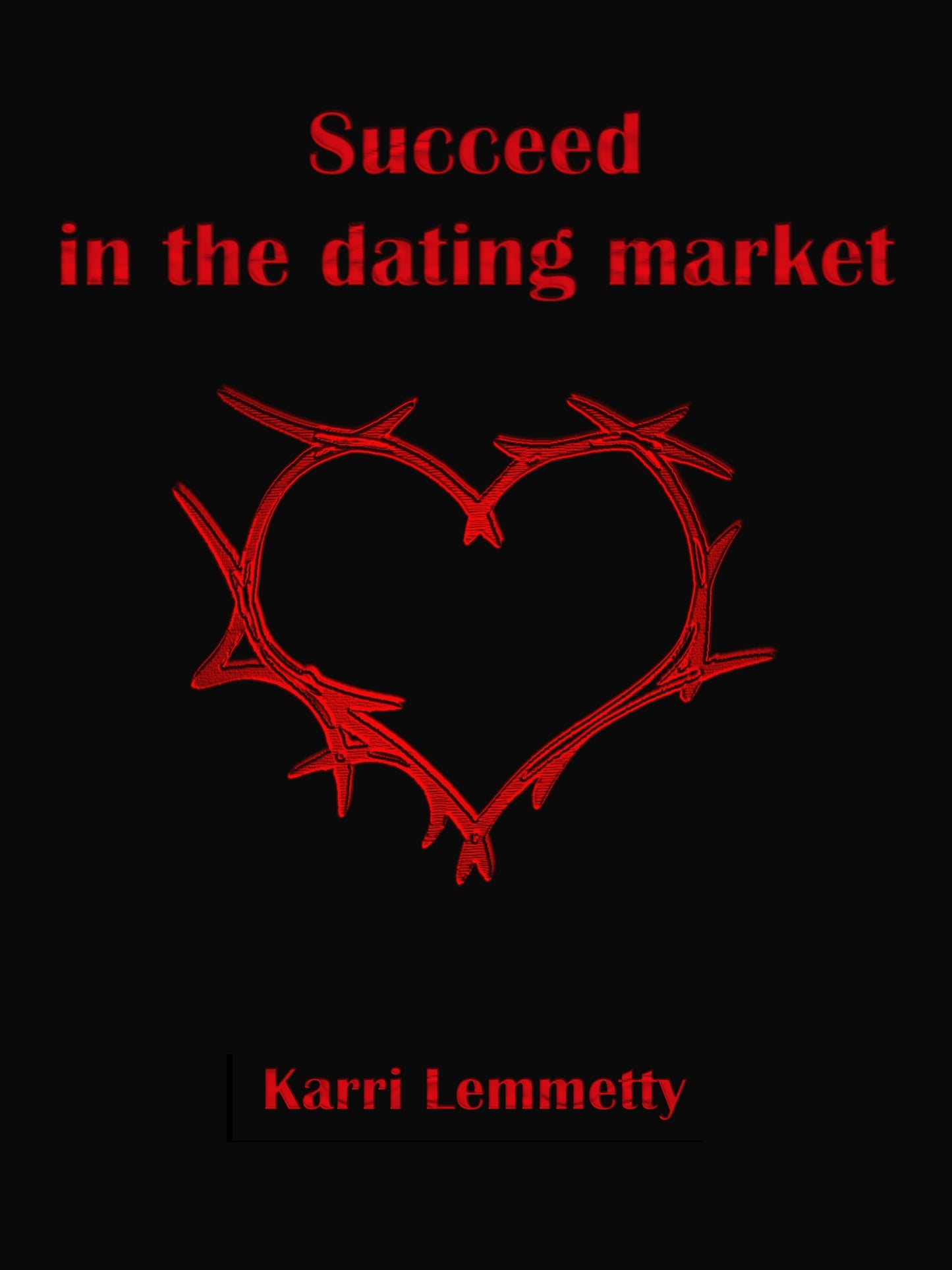 Succeed in the dating market: seduce the woman of your life – E-bok