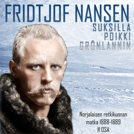 Suksilla poikki Grönlannin – Norjalaisen retkikunnan matka 1888–1889 II osa – Ljudbok