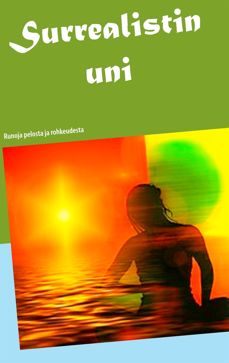 Surrealistin uni: Runoja pelosta ja rohkeudesta – E-bok