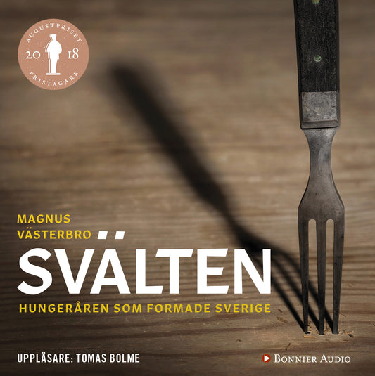 Svälten : hungeråren som formade Sverige – Ljudbok