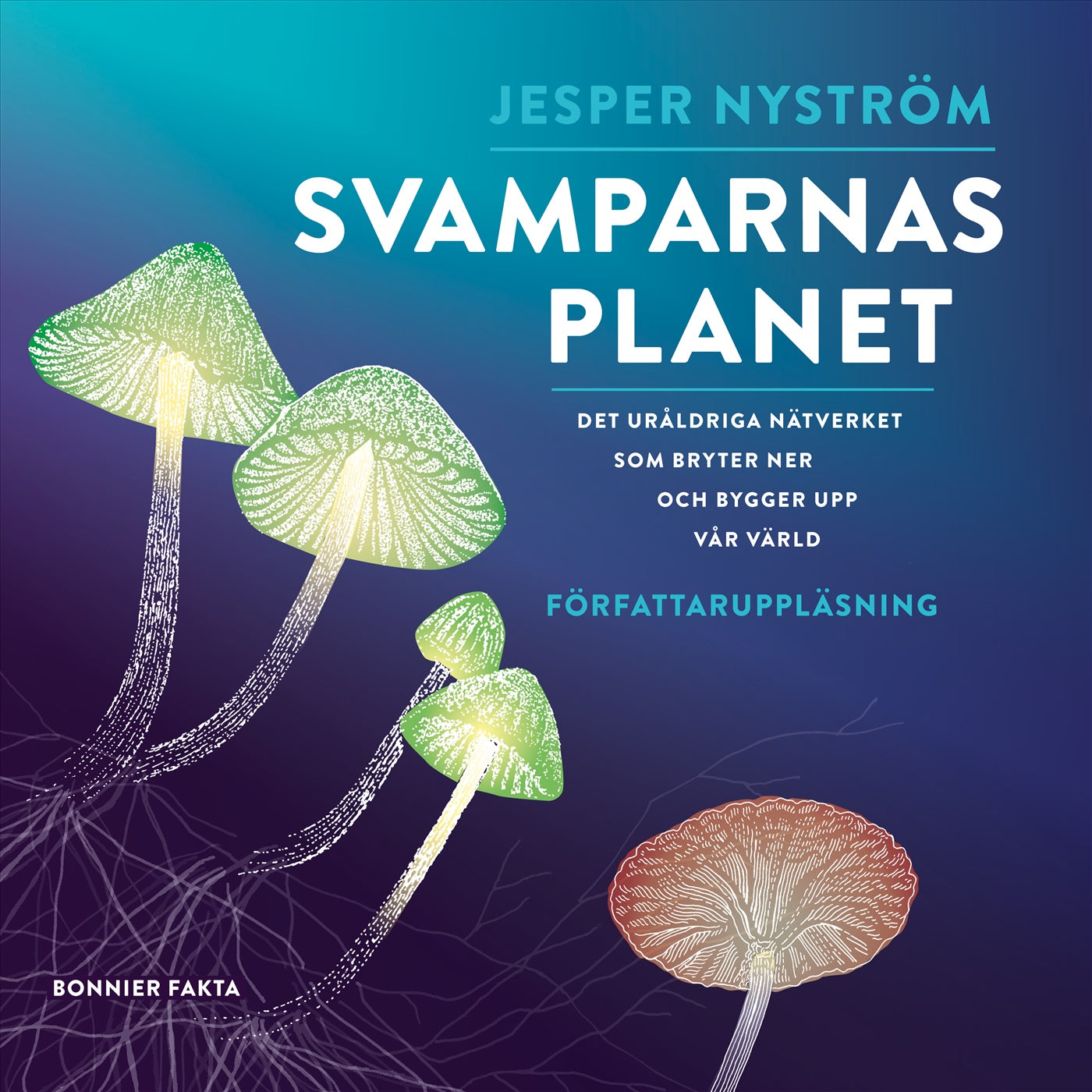 Svamparnas planet : det uråldriga nätverket som bryter ner och bygger upp vår värld – Ljudbok