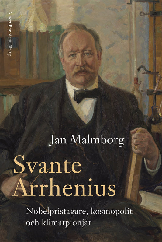 Svante Arrhenius : nobelpristagare, kosmopolit och klimatpionjär – E-bok