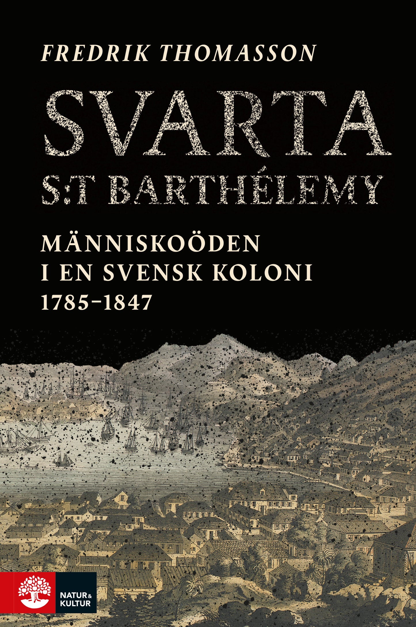 Svarta Saint-Barthelémy : människoöden i en svensk koloni 1785-1847 – E-bok