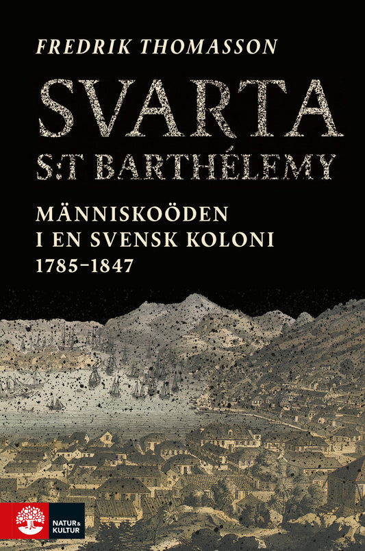 Svarta Saint-Barthelémy : människoöden i en svensk koloni 1785-1847 – E-bok