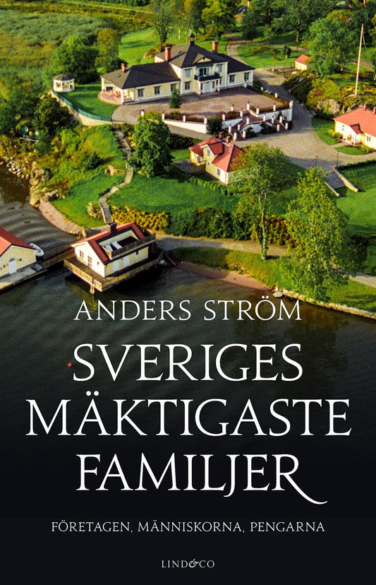 Sveriges mäktigaste familjer : företagen, människorna, pengarna – E-bok