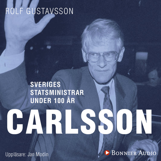 Sveriges statsministrar under 100 år : Ingvar Carlsson – Ljudbok