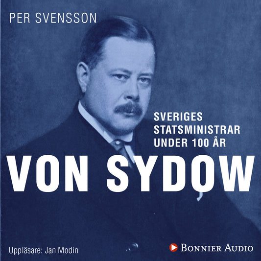 Sveriges statsministrar under 100 år : Oscar von Sydow – Ljudbok