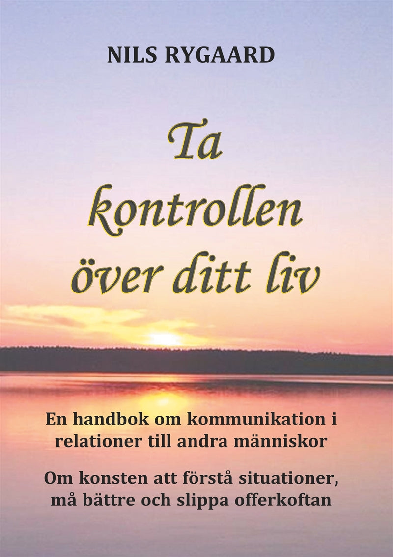 Ta kontrollen över ditt liv: En handbok i kommunikation i relationer till andra människor – E-bok