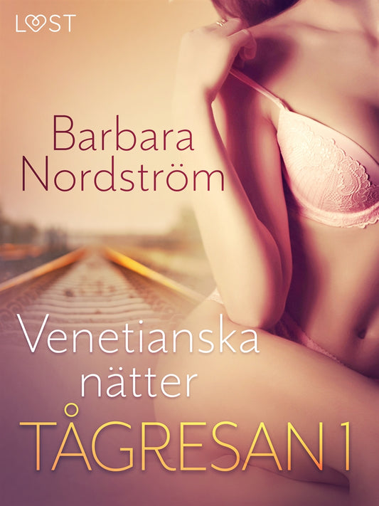 Tågresan 1: Venetianska nätter - erotisk novell – E-bok