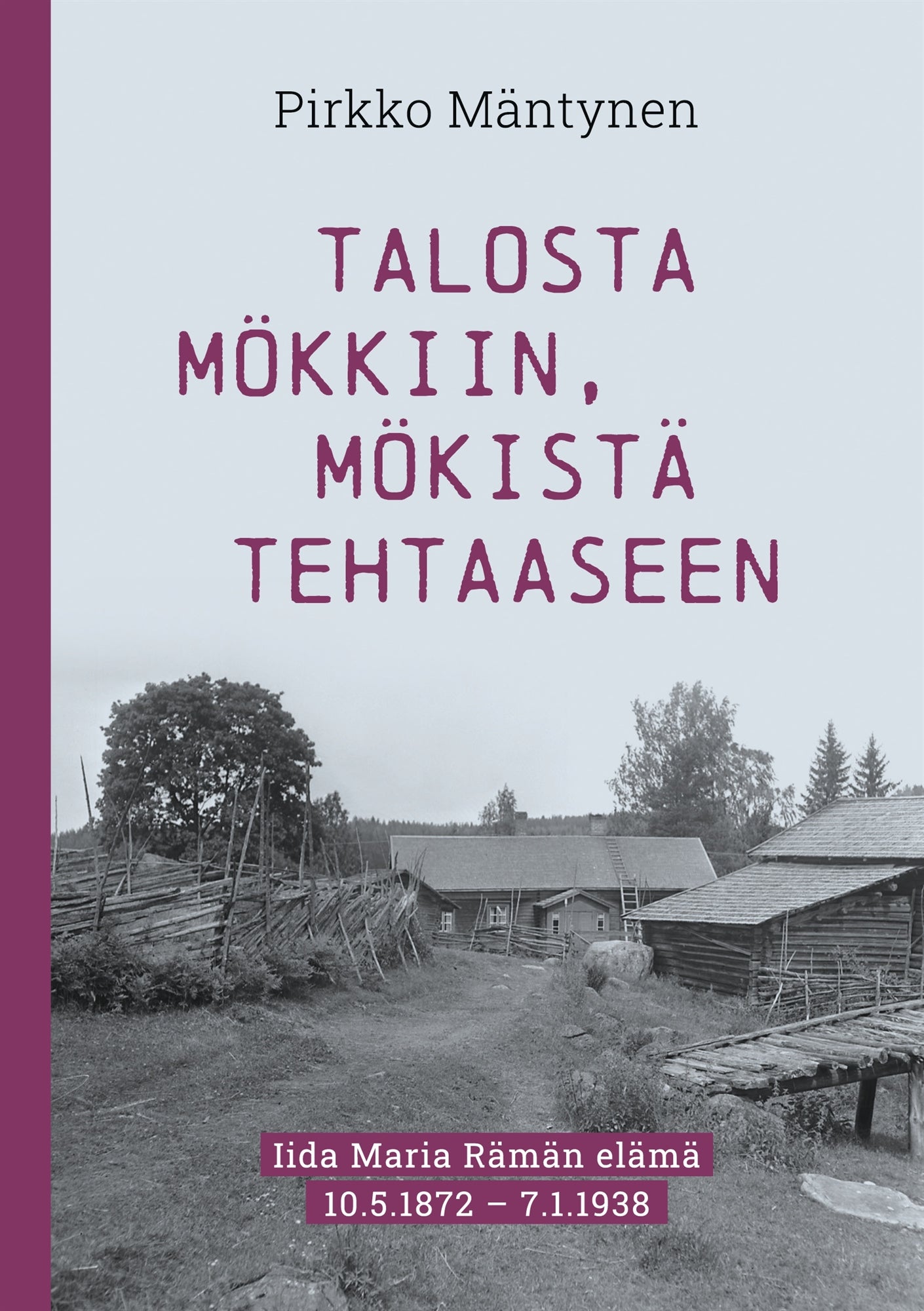 Talosta mökkiin, mökistä tehtaaseen: Iida Maria Rämän elämä 10.5.1872 – 7.1.1938 – E-bok