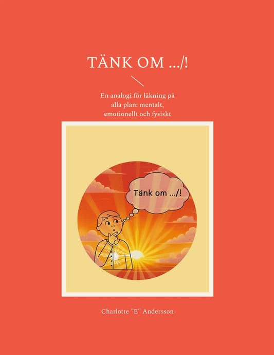 Tänk om .../!: En analogi för läkning på alla plan: mentalt, emotionellt och fysiskt – E-bok