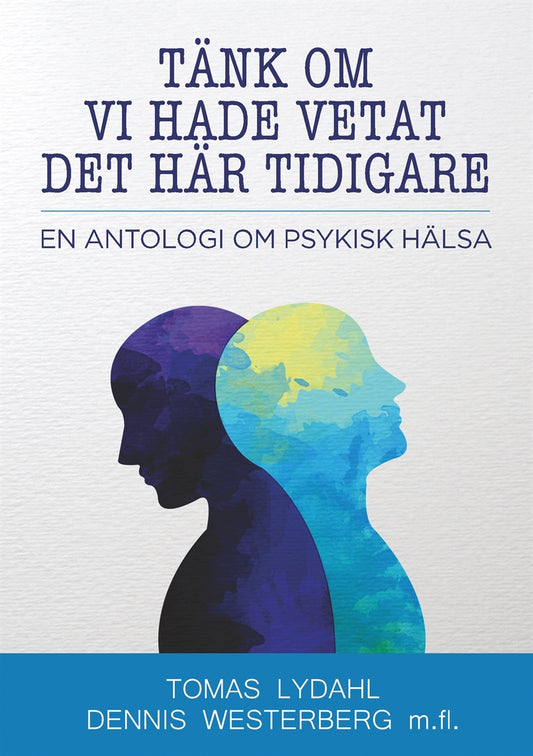 Tänk om vi hade vetat det här tidigare: En antologi om psykisk hälsa – E-bok