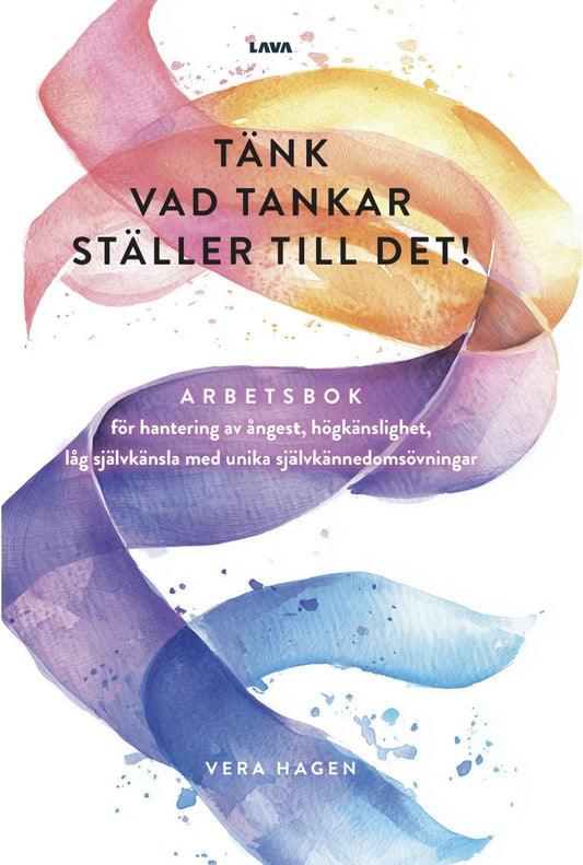 Tänk vad tankar ställer till det : arbetsbok för hantering av ångest, högkänslighet, låg självkänsla med unika självkännedomsövningar – E-bok