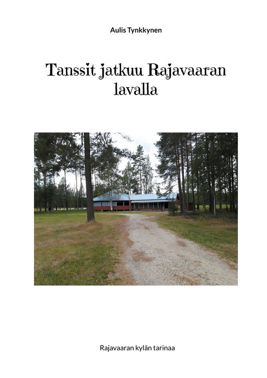 Tanssit jatkuu Rajavaaran lavalla: Rajavaaran kylän tarinaa – E-bok