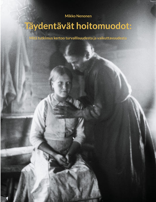 Täydentävät hoitomuodot:: Mitä tutkimus kertoo turvallisuudesta ja vaikuttavuudesta – E-bok