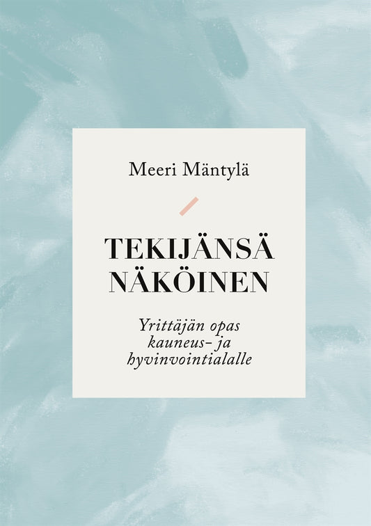 Tekijänsä näköinen: Yrittäjän opas kauneus- ja hyvinvointialalle – E-bok