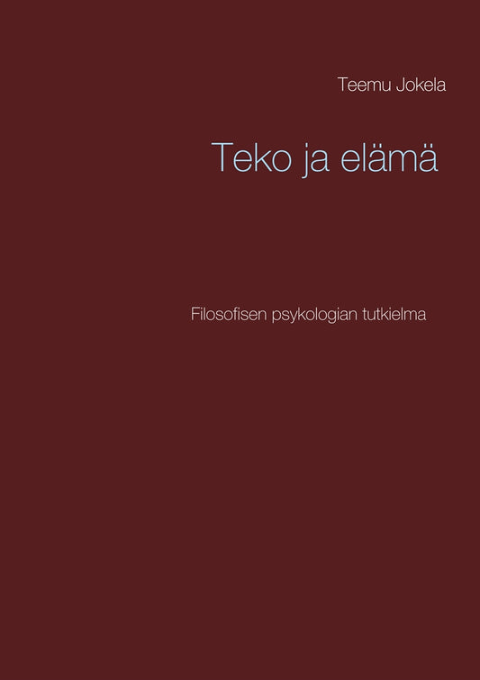 Teko ja elämä: Filosofisen psykologian tutkielma – E-bok