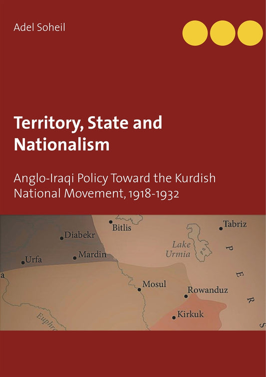 Territory, State and Nationalism: Anglo-Iraqi Policy Toward the Kurdish National Movement, 1918-1932 – E-bok