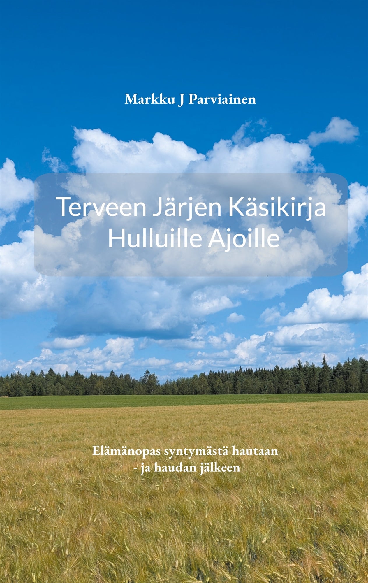 Terveen järjen käsikirja hulluille ajoille.: Elämänopas syntymästä hautaan - ja haudan jälkeen – E-bok