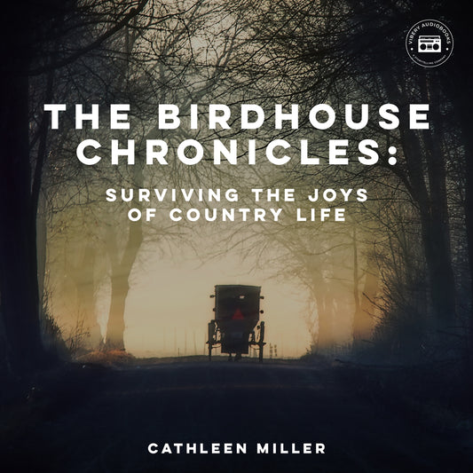 The Birdhouse Chronicles: Surviving the Joys of Country Life – Ljudbok