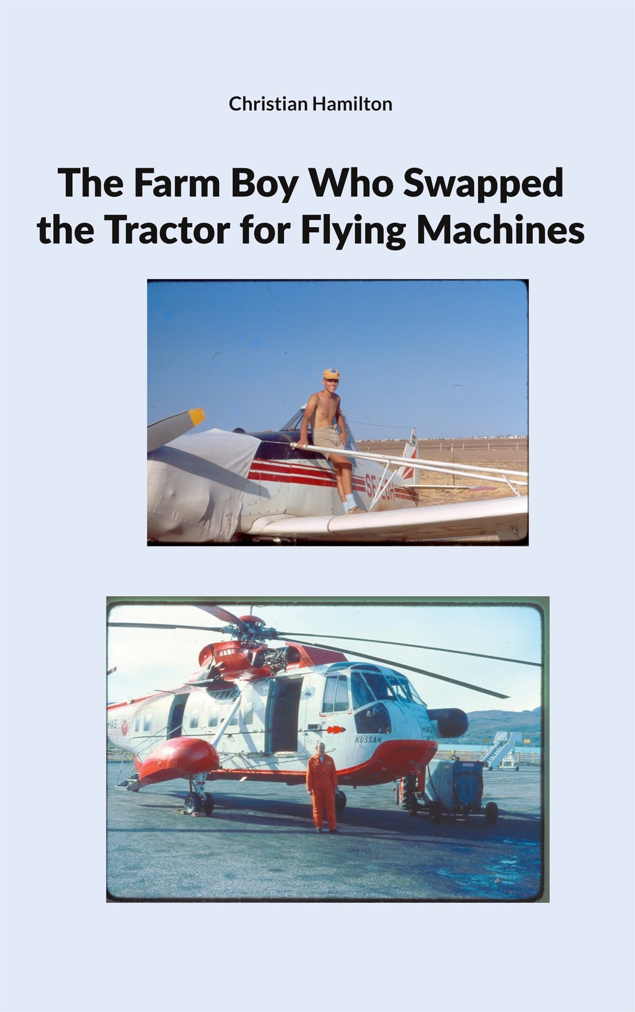 The Farm Boy Who Swapped the Tractor for Flying Machines – E-bok