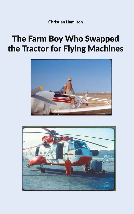 The Farm Boy Who Swapped the Tractor for Flying Machines – E-bok